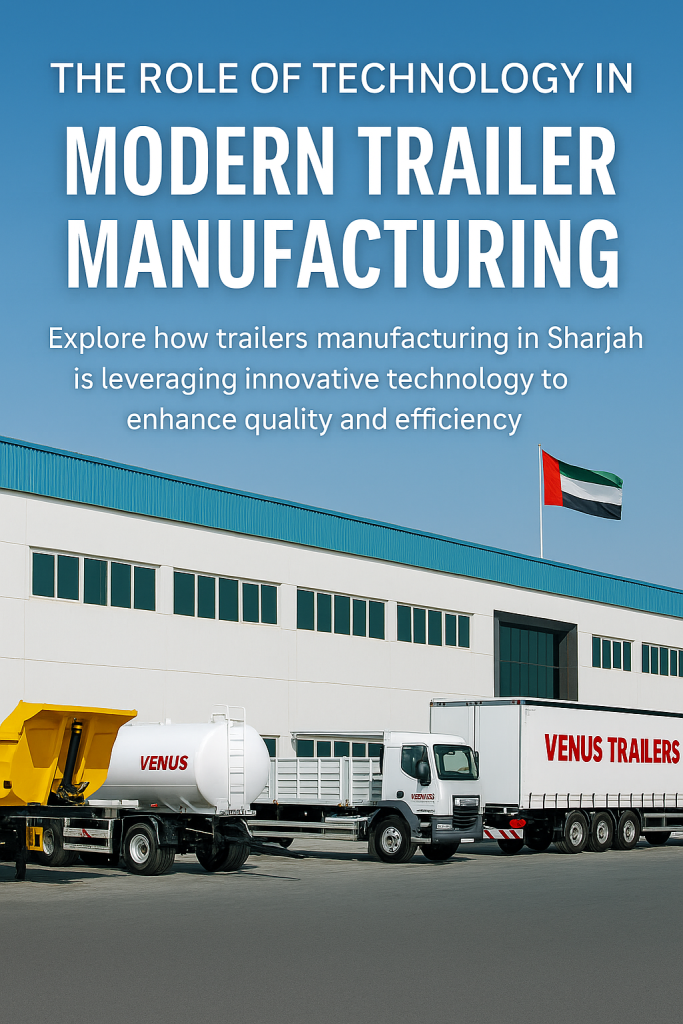"High-tech trailer manufacturing facility in Uae